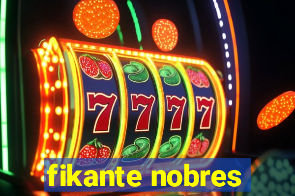 fikante nobres